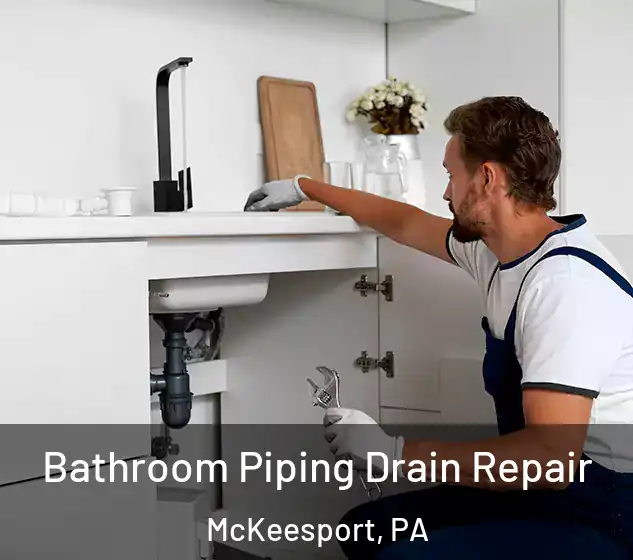  Bathroom Piping Drain Repair McKeesport, PA