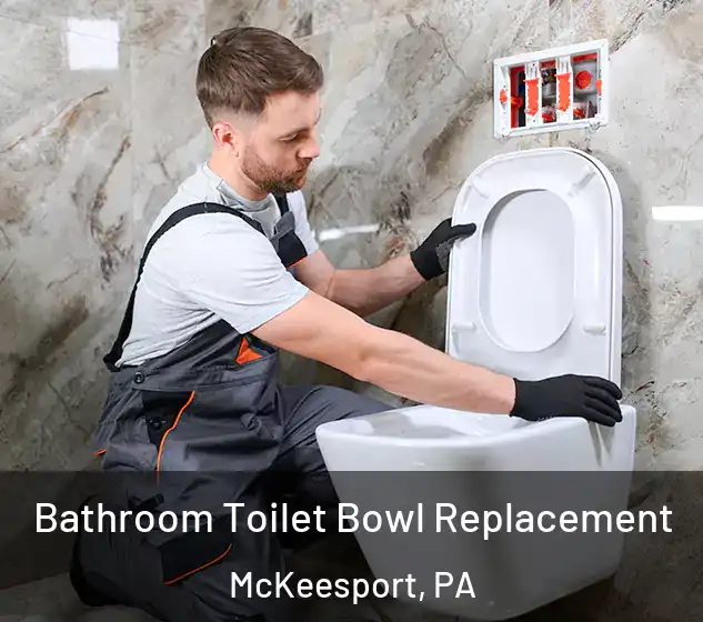  Bathroom Toilet Bowl Replacement McKeesport, PA