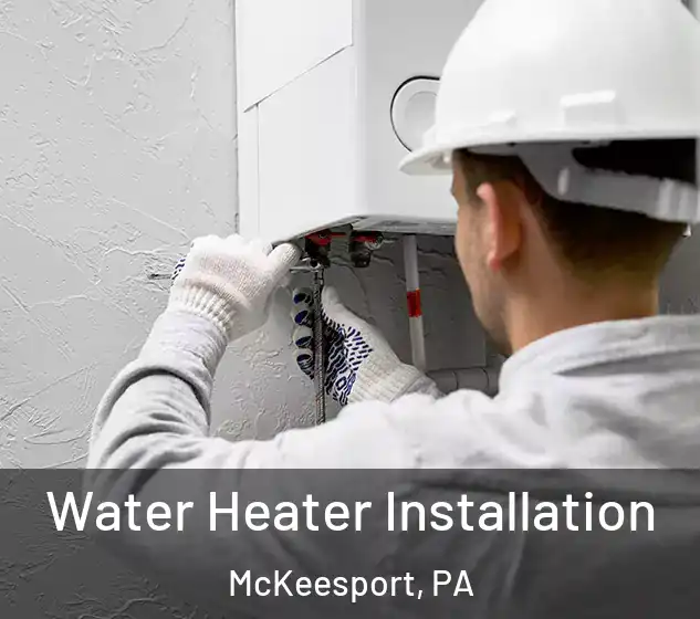  Water Heater Installation McKeesport, PA